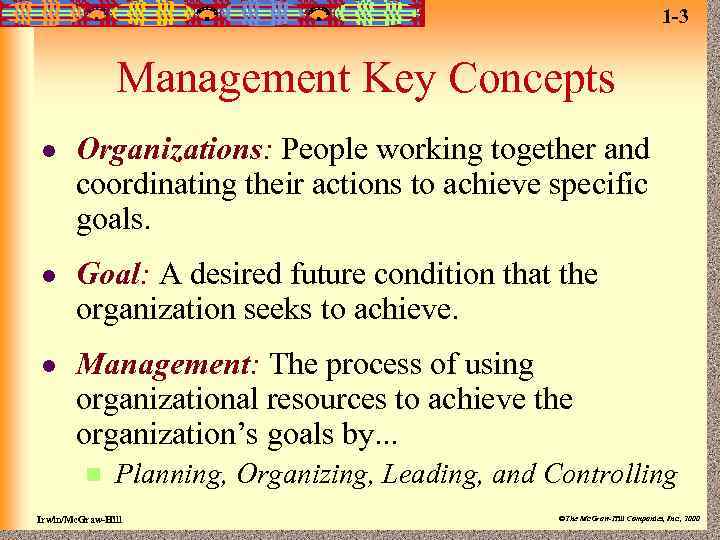 1 -3 Management Key Concepts l Organizations: People working together and coordinating their actions