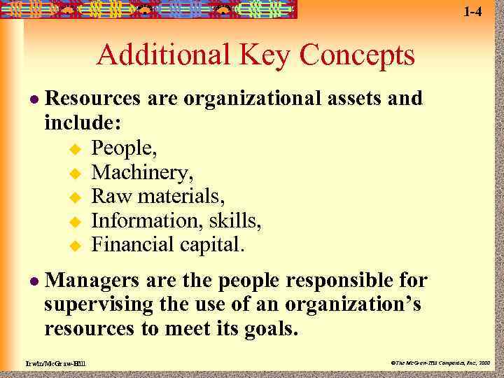 1 -4 Additional Key Concepts l Resources are organizational assets and include: u People,