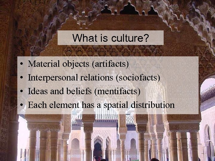 What is culture? • • Material objects (artifacts) Interpersonal relations (sociofacts) Ideas and beliefs