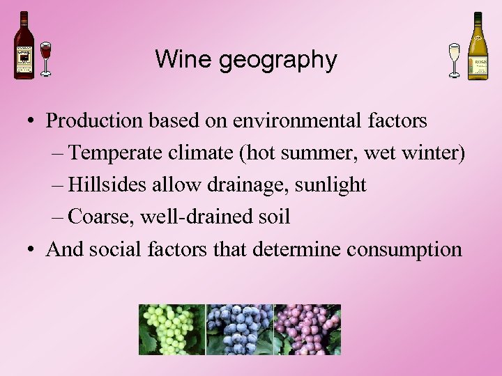 Wine geography • Production based on environmental factors – Temperate climate (hot summer, wet