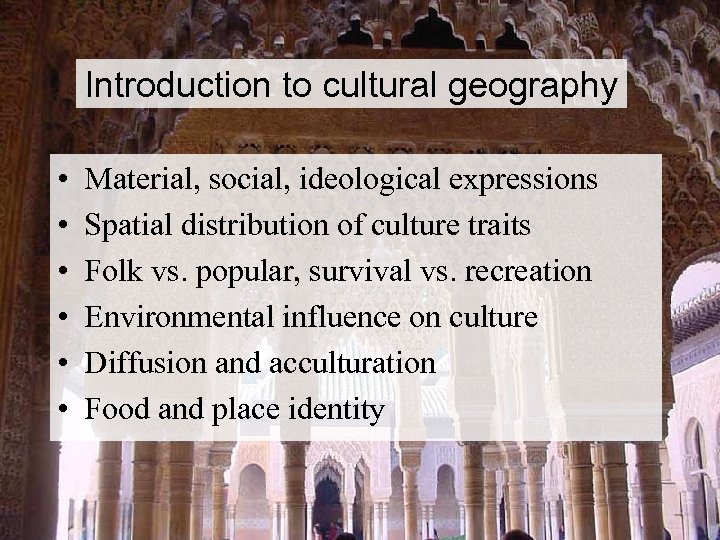 Introduction to cultural geography • • • Material, social, ideological expressions Spatial distribution of
