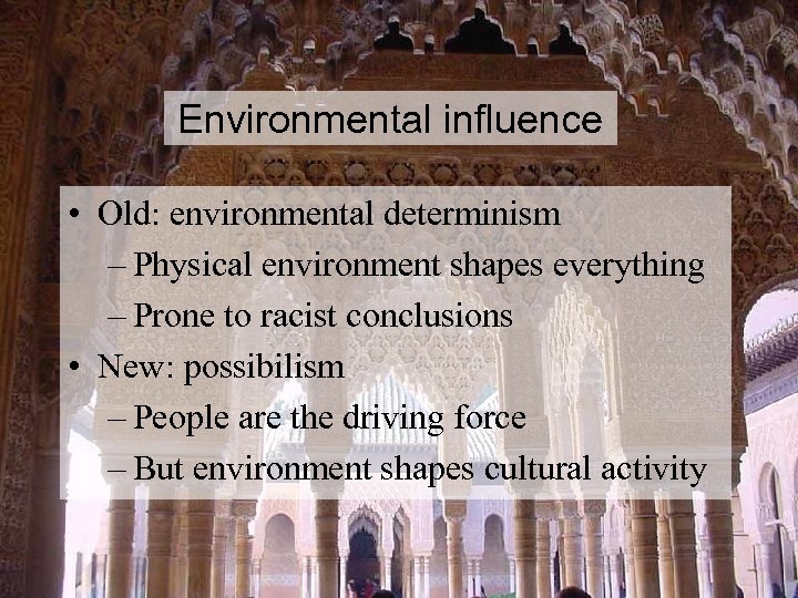 Environmental influence • Old: environmental determinism – Physical environment shapes everything – Prone to