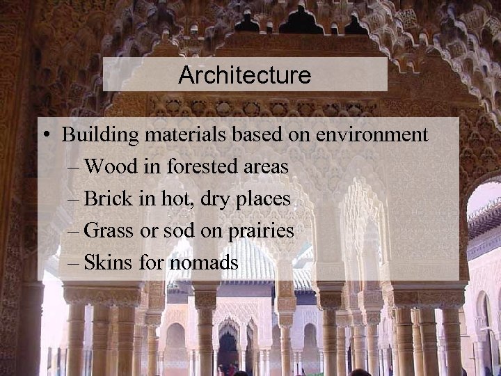 Architecture • Building materials based on environment – Wood in forested areas – Brick
