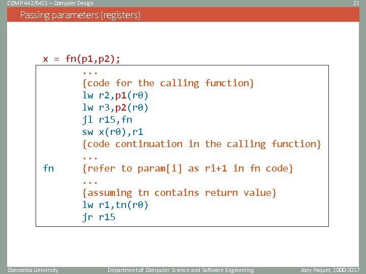 COMP 442/6421 – Compiler Design 22 Passing parameters (registers) x = fn(p 1, p