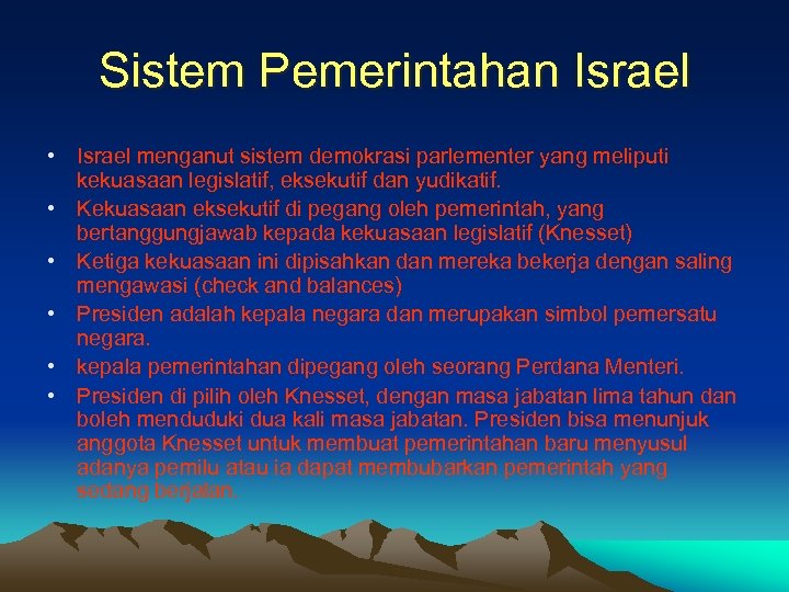 Sistem Pemerintahan Israel • Israel menganut sistem demokrasi parlementer yang meliputi kekuasaan legislatif, eksekutif