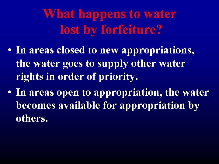 What happens to water lost by forfeiture? • In areas closed to new appropriations,