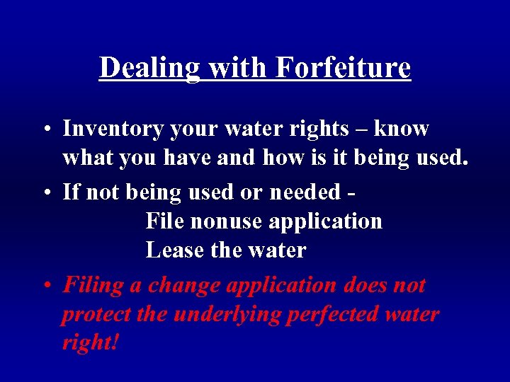 Dealing with Forfeiture • Inventory your water rights – know what you have and