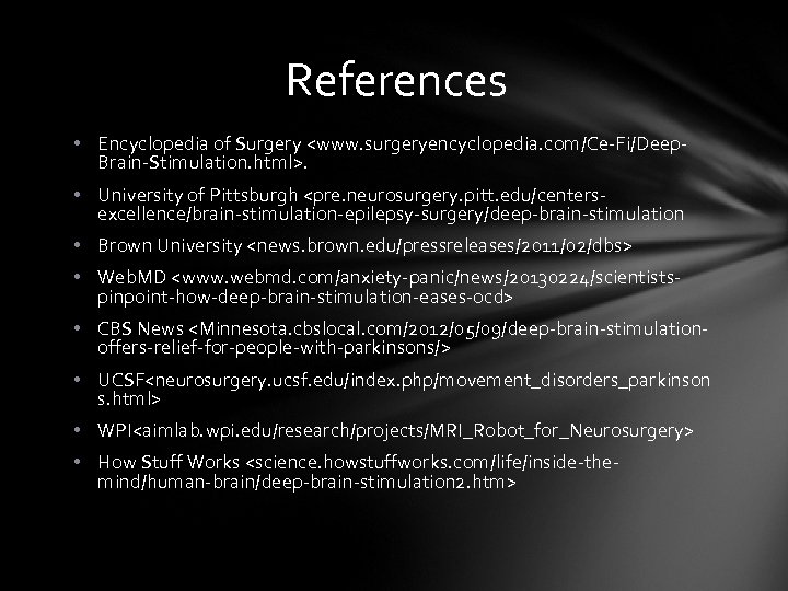 References • Encyclopedia of Surgery <www. surgeryencyclopedia. com/Ce-Fi/Deep. Brain-Stimulation. html>. • University of Pittsburgh