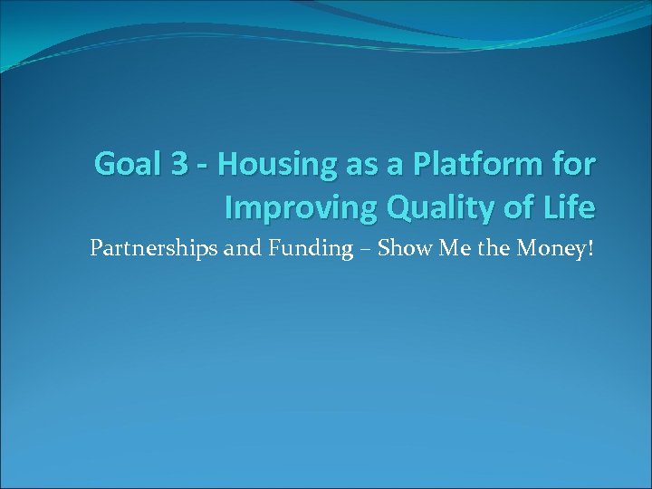 Goal 3 - Housing as a Platform for Improving Quality of Life Partnerships and