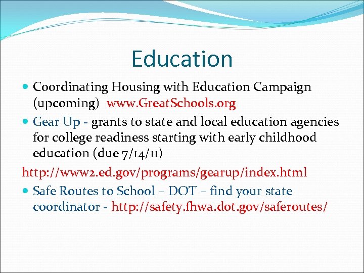 Education Coordinating Housing with Education Campaign (upcoming) www. Great. Schools. org Gear Up -