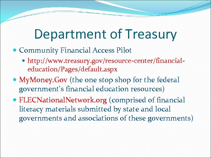 Department of Treasury Community Financial Access Pilot http: //www. treasury. gov/resource-center/financialeducation/Pages/default. aspx My. Money.
