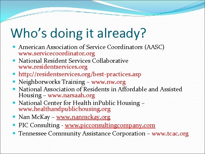 Who’s doing it already? American Association of Service Coordinators (AASC) www. servicecoordinator. org National