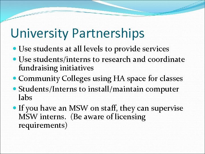 University Partnerships Use students at all levels to provide services Use students/interns to research