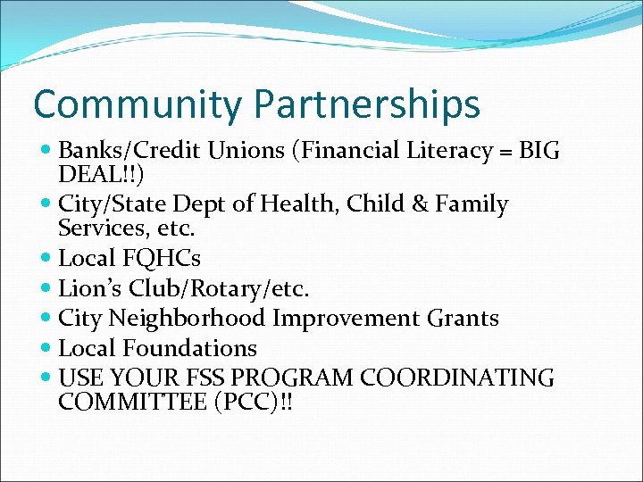 Community Partnerships Banks/Credit Unions (Financial Literacy = BIG DEAL!!) City/State Dept of Health, Child