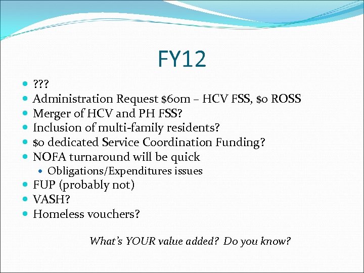 FY 12 ? ? ? Administration Request $60 m – HCV FSS, $0 ROSS