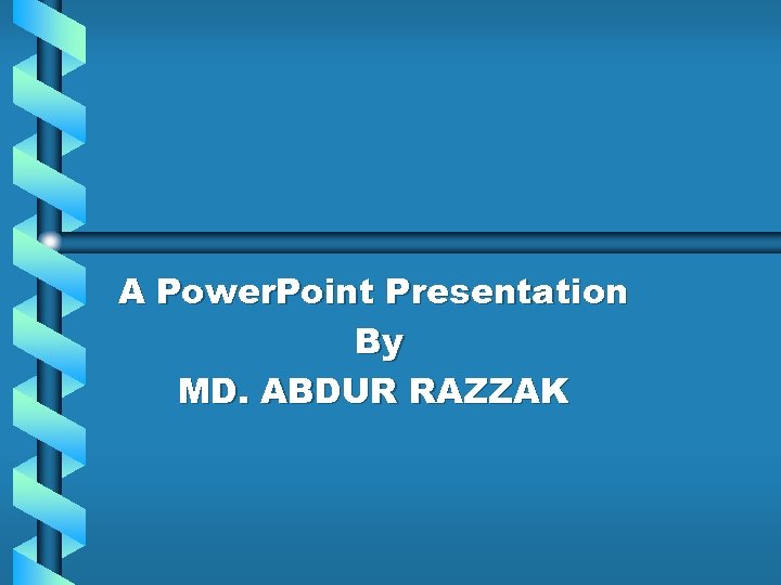 A Power. Point Presentation By MD. ABDUR RAZZAK 
