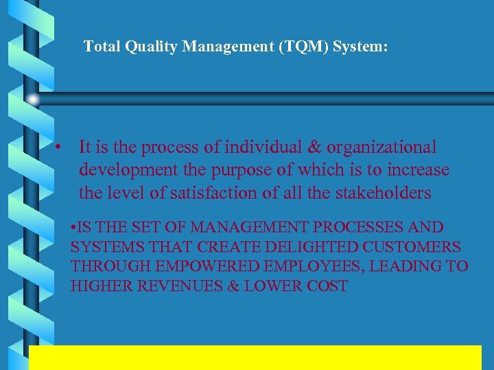 Total Quality Management (TQM) System: • It is the process of individual & organizational