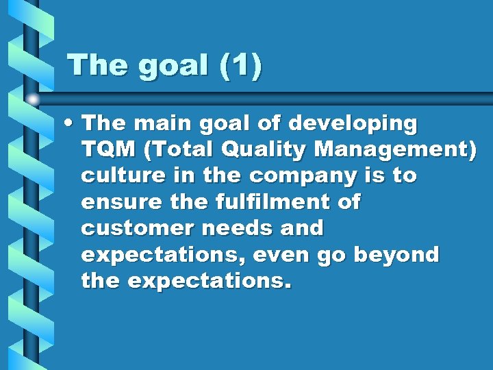 The goal (1) • The main goal of developing TQM (Total Quality Management) culture
