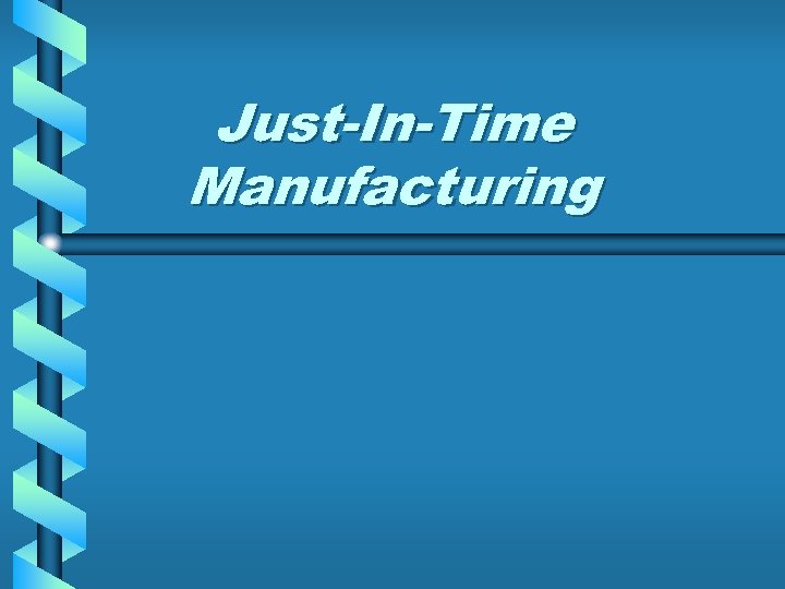 Just-In-Time Manufacturing 
