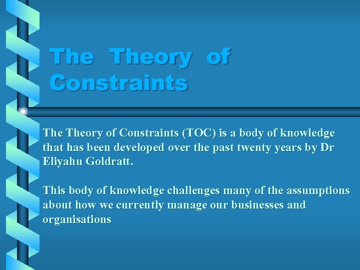 The Theory of Constraints (TOC) is a body of knowledge that has been developed