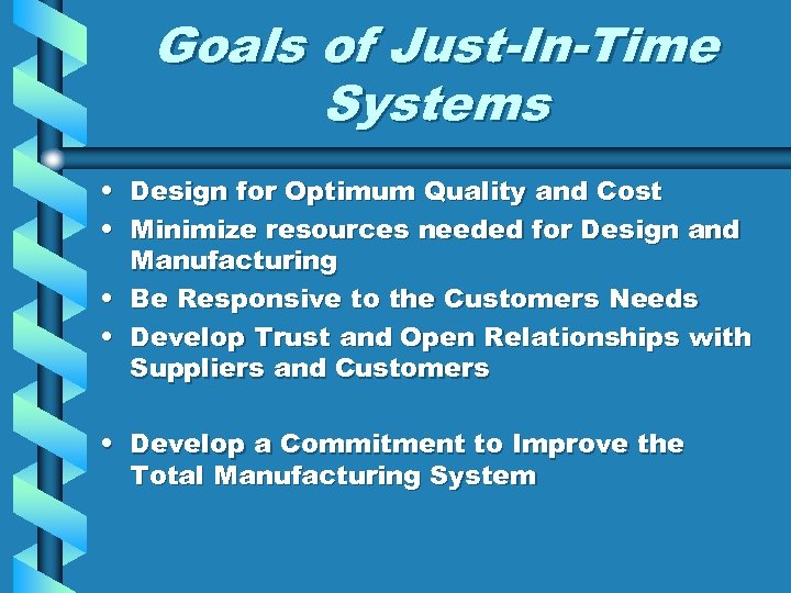 Goals of Just-In-Time Systems • Design for Optimum Quality and Cost • Minimize resources