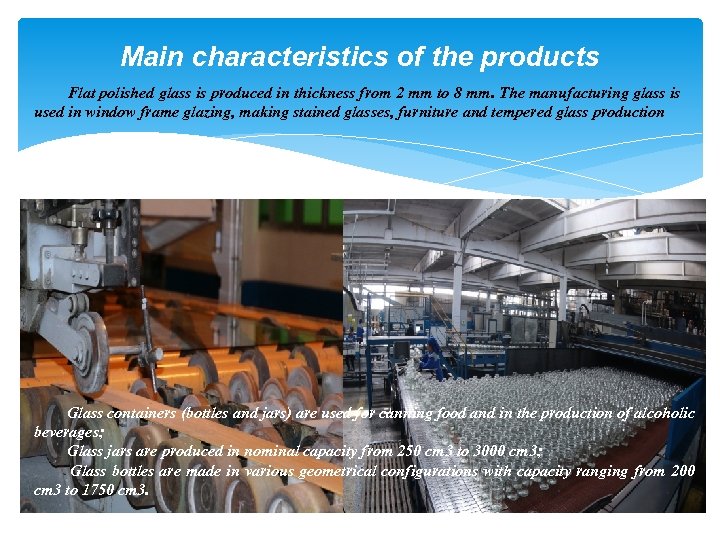 Main characteristics of the products Flat polished glass is produced in thickness from 2