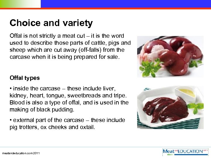Choice and variety Offal is not strictly a meat cut – it is the