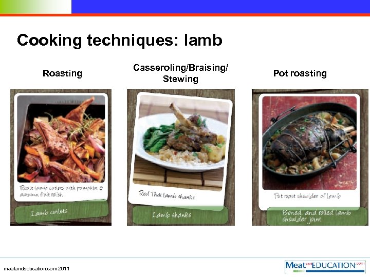 Cooking techniques: lamb Roasting meatandeducation. com 2011 Casseroling/Braising/ Stewing Pot roasting 