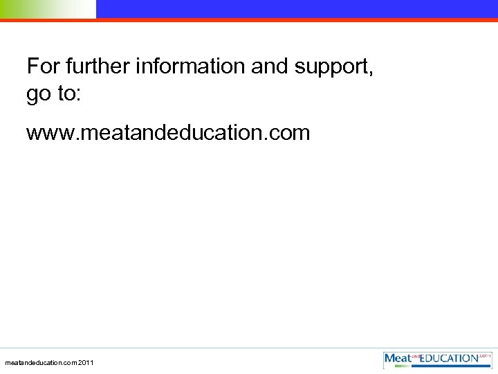 For further information and support, go to: www. meatandeducation. com 2011 