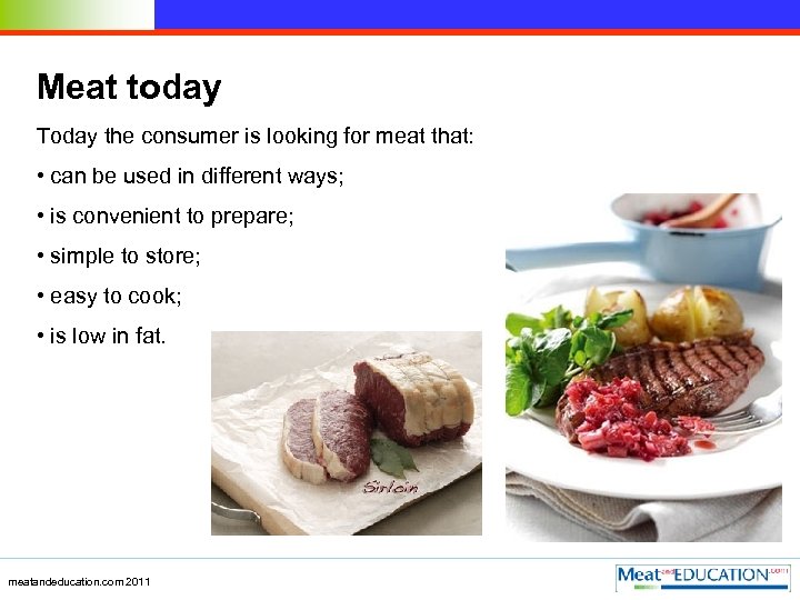 Meat today Today the consumer is looking for meat that: • can be used