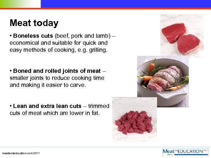 Meat today • Boneless cuts (beef, pork and lamb) – economical and suitable for