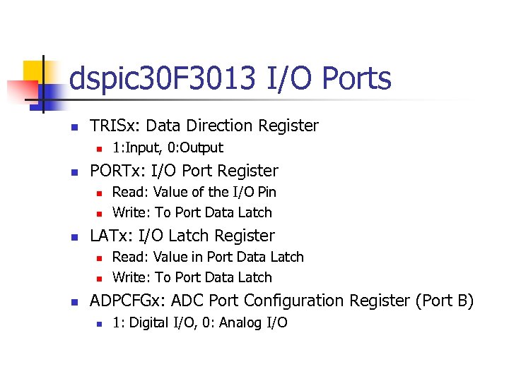 dspic 30 F 3013 I/O Ports n TRISx: Data Direction Register n n PORTx: