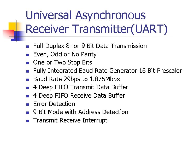 Universal Asynchronous Receiver Transmitter(UART) n n n n n Full-Duplex 8 - or 9