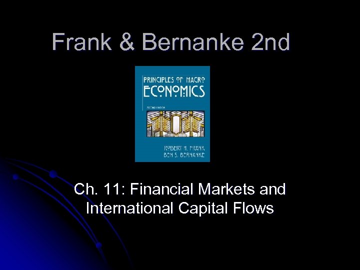 Frank & Bernanke 2 nd Ch. 11: Financial Markets and International Capital Flows 