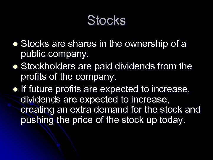 Stocks are shares in the ownership of a public company. l Stockholders are paid