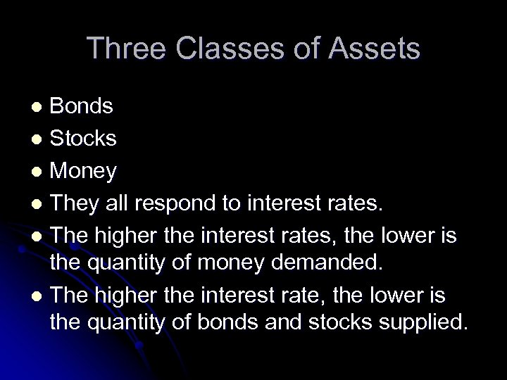 Three Classes of Assets Bonds l Stocks l Money l They all respond to