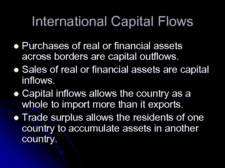 International Capital Flows Purchases of real or financial assets across borders are capital outflows.