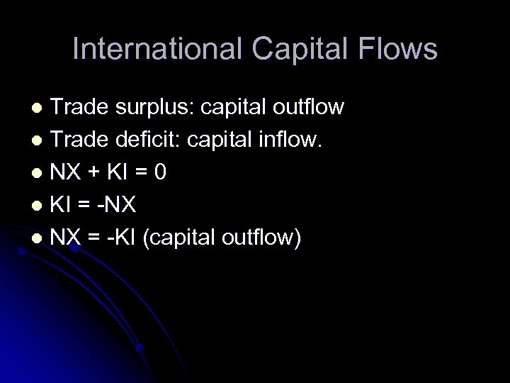 International Capital Flows Trade surplus: capital outflow l Trade deficit: capital inflow. l NX