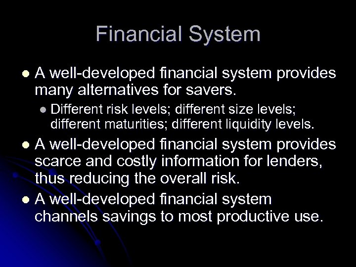 Financial System l A well-developed financial system provides many alternatives for savers. l Different