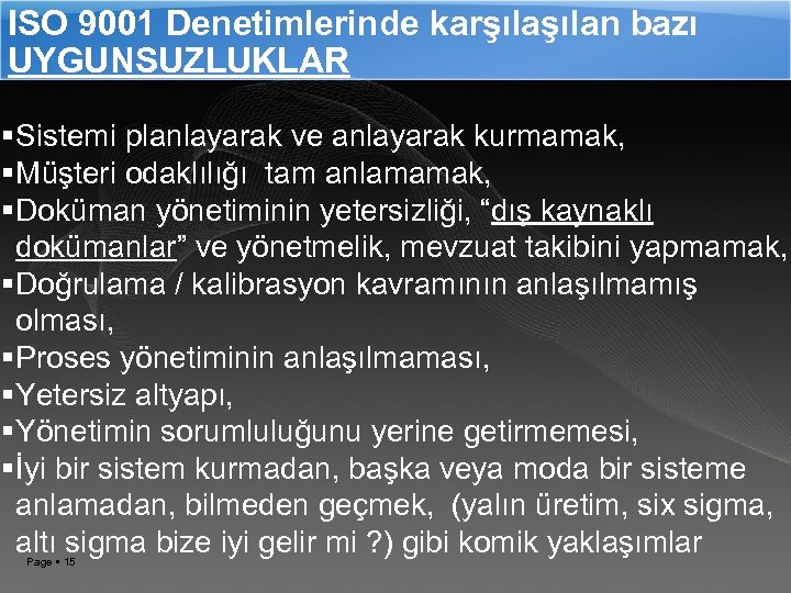 ISO 9001 Denetimlerinde karşılan bazı UYGUNSUZLUKLAR Sistemi planlayarak ve anlayarak kurmamak, Müşteri odaklılığı tam