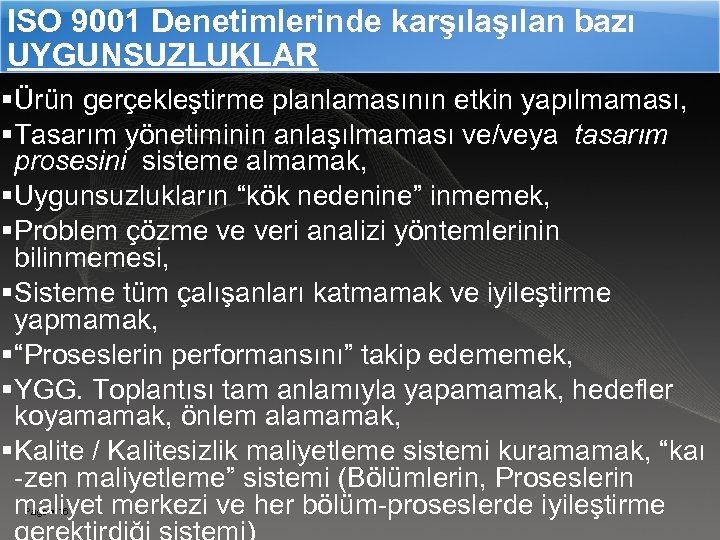 ISO 9001 Denetimlerinde karşılan bazı UYGUNSUZLUKLAR Ürün gerçekleştirme planlamasının etkin yapılmaması, Tasarım yönetiminin anlaşılmaması