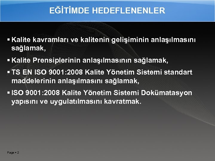 EĞİTİMDE HEDEFLENENLER Kalite kavramları ve kalitenin gelişiminin anlaşılmasını sağlamak, Kalite Prensiplerinin anlaşılmasının sağlamak, TS