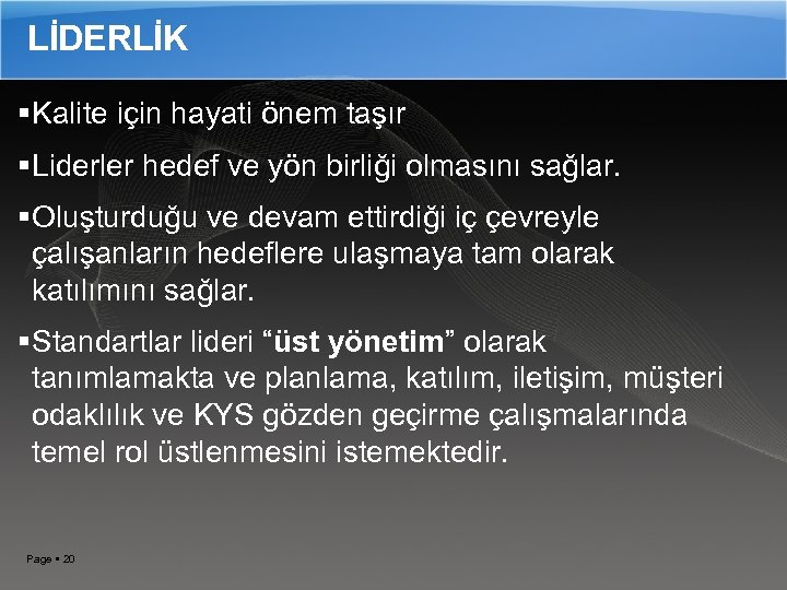 LİDERLİK Kalite için hayati önem taşır Liderler hedef ve yön birliği olmasını sağlar. Oluşturduğu