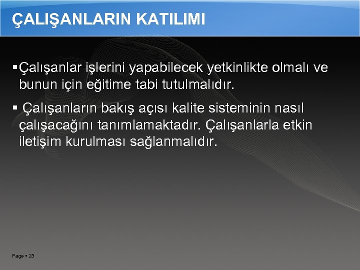 ÇALIŞANLARIN KATILIMI Çalışanlar işlerini yapabilecek yetkinlikte olmalı ve bunun için eğitime tabi tutulmalıdır. Çalışanların