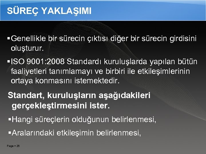 SÜREÇ YAKLAŞIMI Genellikle bir sürecin çıktısı diğer bir sürecin girdisini oluşturur. ISO 9001: 2008