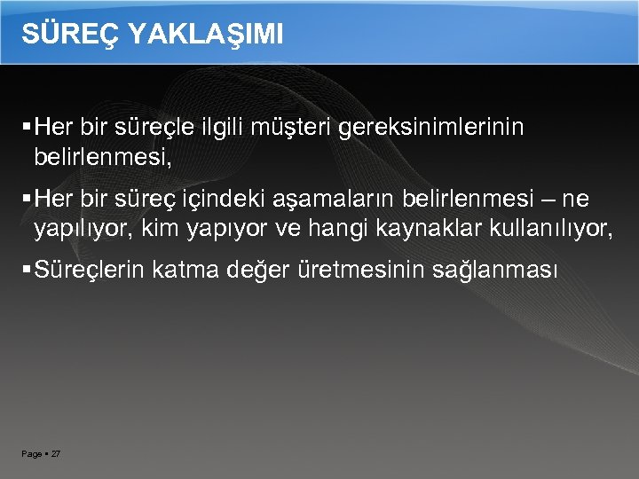 SÜREÇ YAKLAŞIMI Her bir süreçle ilgili müşteri gereksinimlerinin belirlenmesi, Her bir süreç içindeki aşamaların