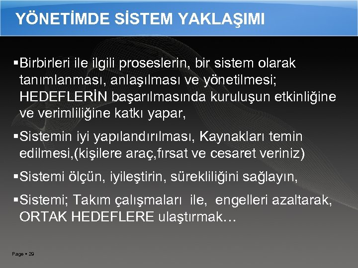 YÖNETİMDE SİSTEM YAKLAŞIMI Birbirleri ile ilgili proseslerin, bir sistem olarak tanımlanması, anlaşılması ve yönetilmesi;