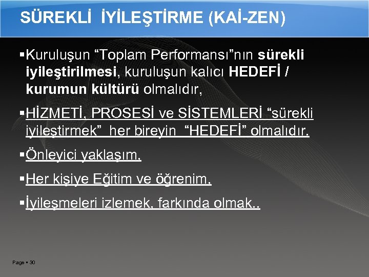 SÜREKLİ İYİLEŞTİRME (KAİ-ZEN) Kuruluşun “Toplam Performansı”nın sürekli iyileştirilmesi, kuruluşun kalıcı HEDEFİ / kurumun kültürü