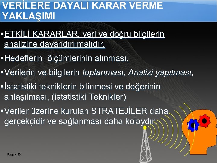 VERİLERE DAYALI KARAR VERME YAKLAŞIMI ETKİLİ KARARLAR, veri ve doğru bilgilerin analizine dayandırılmalıdır. Hedeflerin