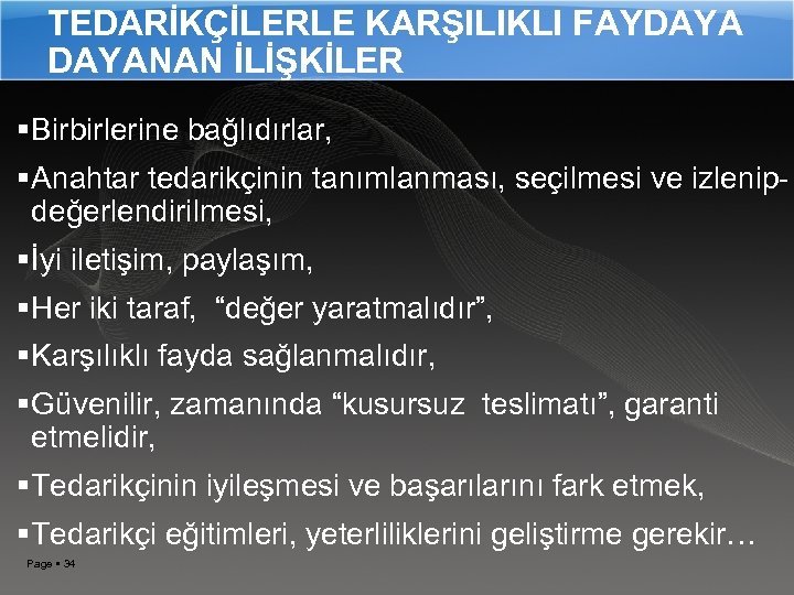 TEDARİKÇİLERLE KARŞILIKLI FAYDAYANAN İLİŞKİLER Birbirlerine bağlıdırlar, Anahtar tedarikçinin tanımlanması, seçilmesi ve izlenipdeğerlendirilmesi, İyi iletişim,